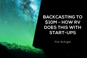 Backcasting to $10M – How RV Does This with Start-ups