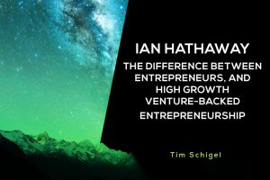 Ian Hathaway: The Difference Between Entrepreneurs, and High Growth Venture-backed Entrepreneurship