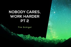 Nobody Cares, Work Harder Pt 2
