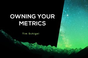 Owning Your Metrics