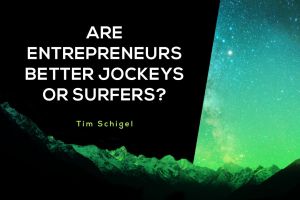 Are Entrepreneurs Better Jockeys Or Surfers?