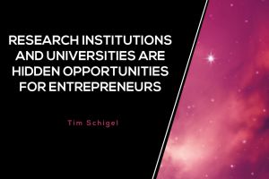 Research Institutions and Universities are Hidden Opportunities for Entrepreneurs